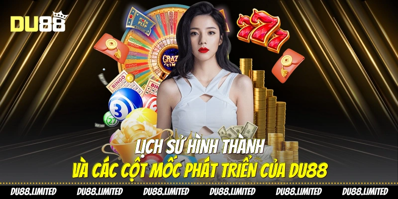 trang chủ Lịch sử hình thành và các cột mốc phát triển của Du88